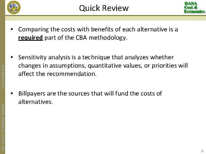 Quick Review CBA 4 -DAY TRAINING SLIDES UNCLASSIFIED • Comparing the costs with benefits