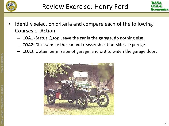 Review Exercise: Henry Ford CBA 4 -DAY TRAINING SLIDES UNCLASSIFIED • Identify selection criteria