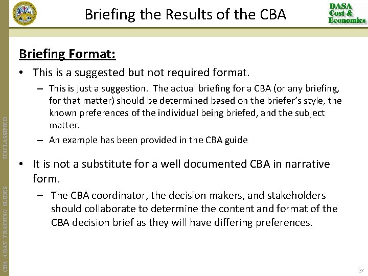 Briefing the Results of the CBA Briefing Format: CBA 4 -DAY TRAINING SLIDES UNCLASSIFIED