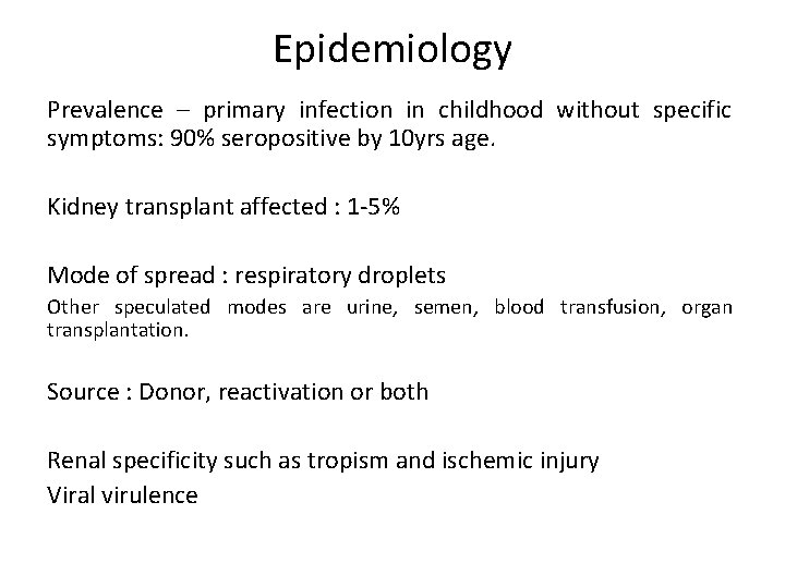 Epidemiology Prevalence – primary infection in childhood without specific symptoms: 90% seropositive by 10
