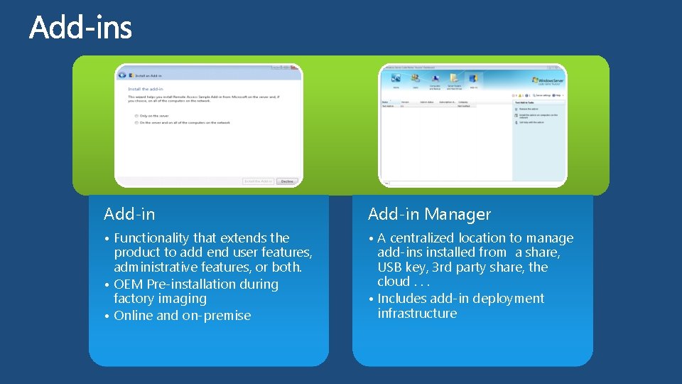 Add-in Manager • Functionality that extends the product to add end user features, administrative