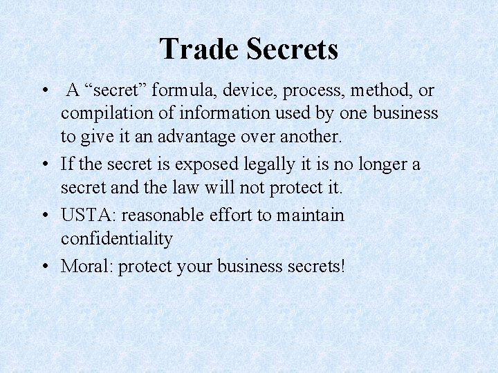 Trade Secrets • A “secret” formula, device, process, method, or compilation of information used