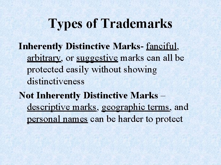 Types of Trademarks Inherently Distinctive Marks- fanciful, arbitrary, or suggestive marks can all be