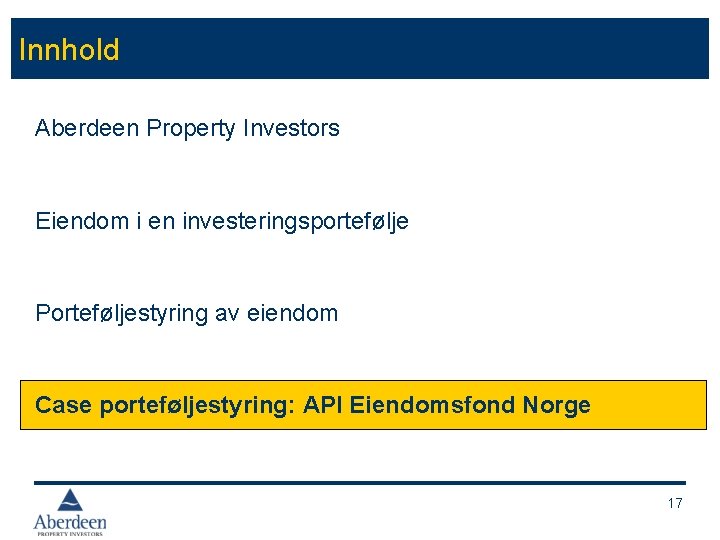 Innhold Aberdeen Property Investors Eiendom i en investeringsportefølje Porteføljestyring av eiendom Case porteføljestyring: API