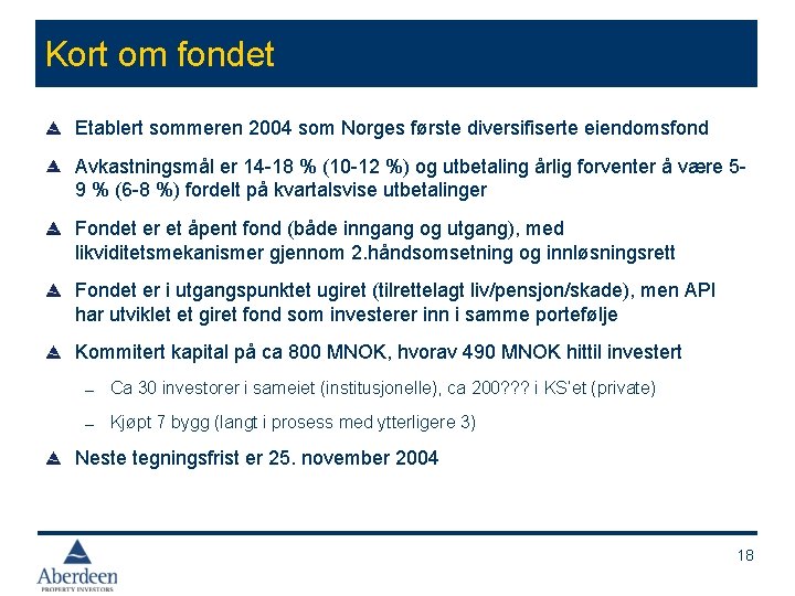 Kort om fondet Etablert sommeren 2004 som Norges første diversifiserte eiendomsfond Avkastningsmål er 14