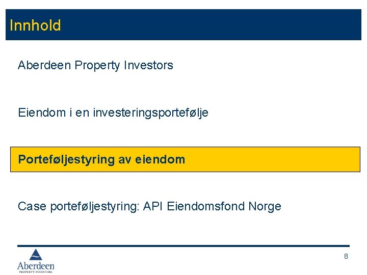 Innhold Aberdeen Property Investors Eiendom i en investeringsportefølje Porteføljestyring av eiendom Case porteføljestyring: API