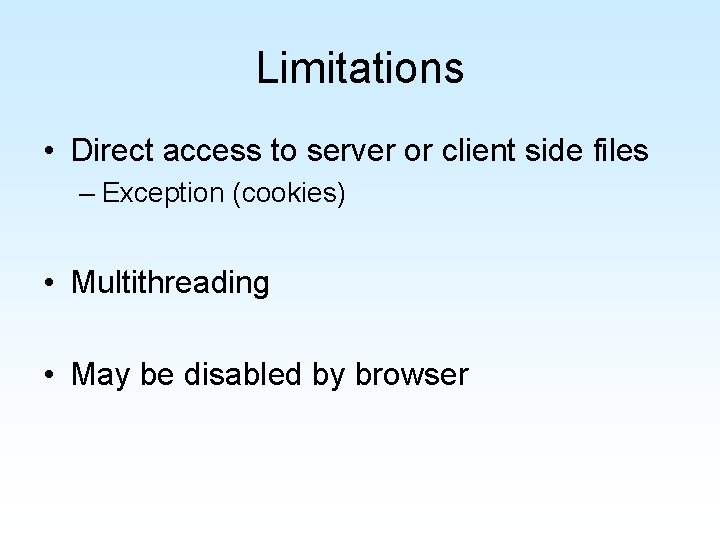Limitations • Direct access to server or client side files – Exception (cookies) • Limitations • Direct access to server or client side files – Exception (cookies) •