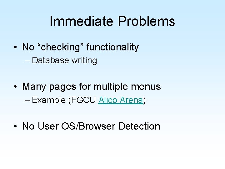 Immediate Problems • No “checking” functionality – Database writing • Many pages for multiple Immediate Problems • No “checking” functionality – Database writing • Many pages for multiple