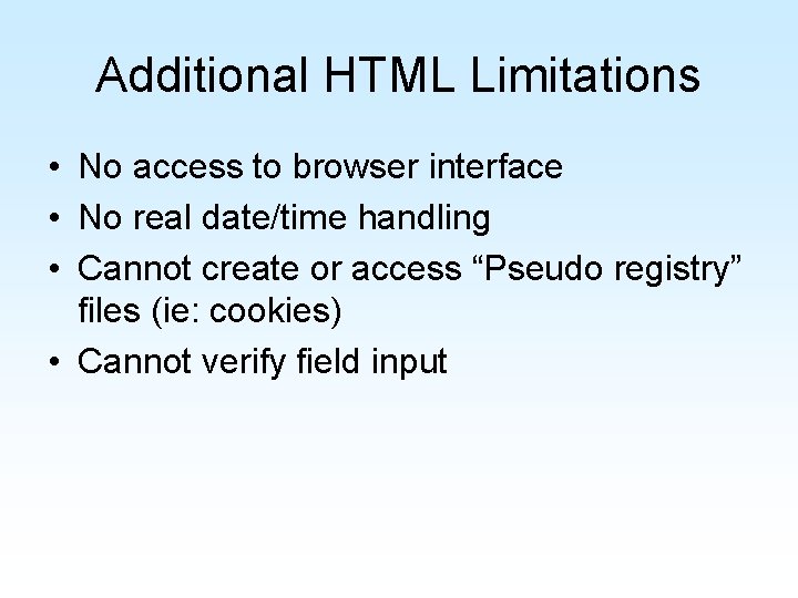 Additional HTML Limitations • No access to browser interface • No real date/time handling Additional HTML Limitations • No access to browser interface • No real date/time handling