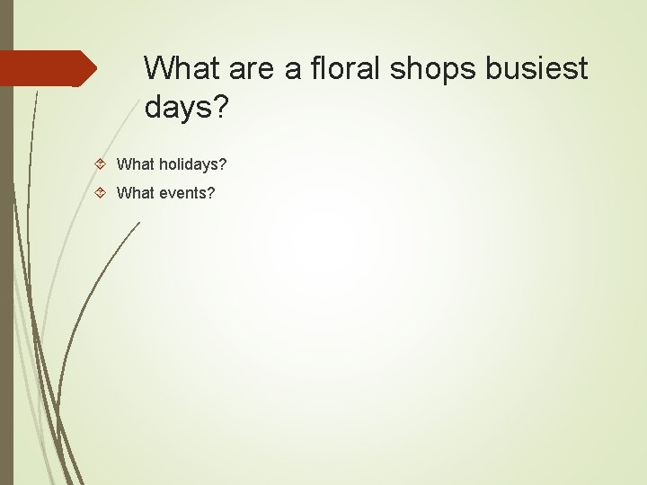 What are a floral shops busiest days? What holidays? What events? 