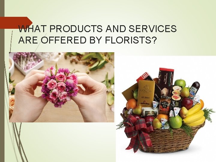 WHAT PRODUCTS AND SERVICES ARE OFFERED BY FLORISTS? 
