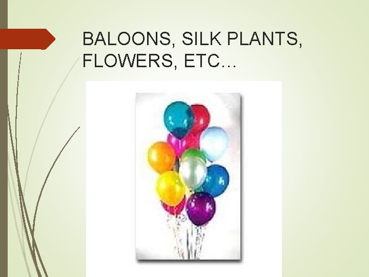 BALOONS, SILK PLANTS, FLOWERS, ETC… 