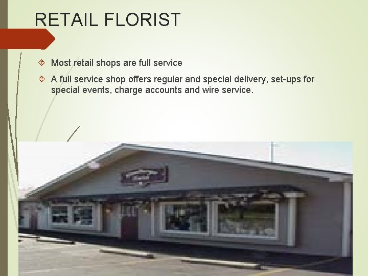 RETAIL FLORIST Most retail shops are full service A full service shop offers regular