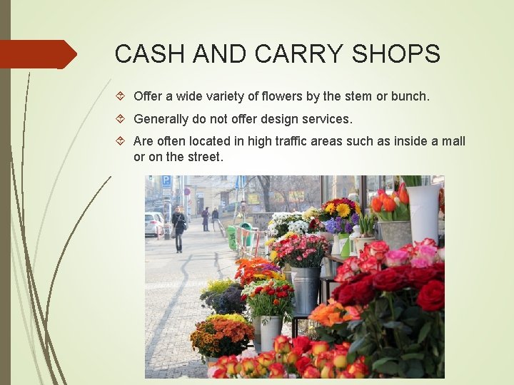 CASH AND CARRY SHOPS Offer a wide variety of flowers by the stem or