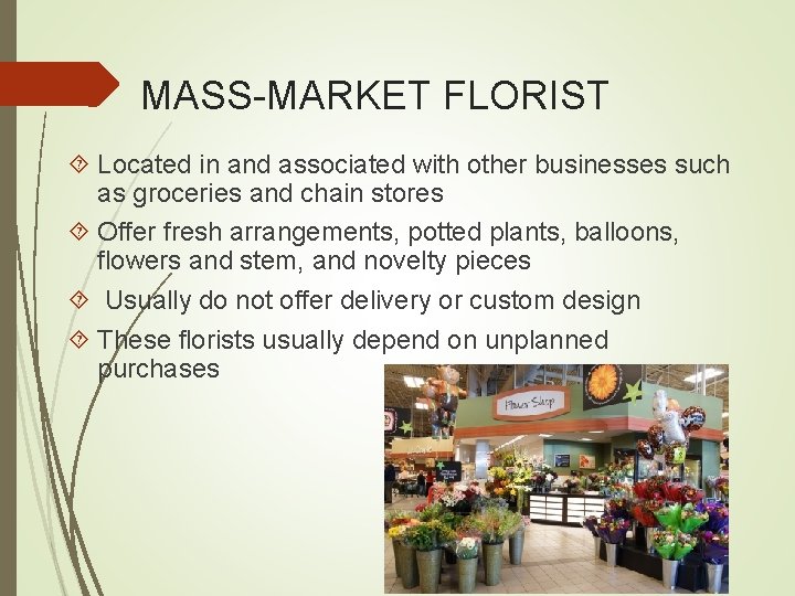 MASS-MARKET FLORIST Located in and associated with other businesses such as groceries and chain