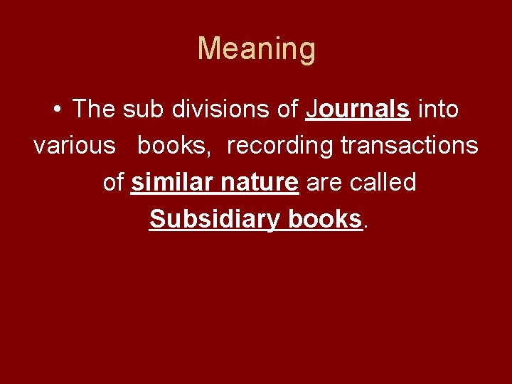 Meaning • The sub divisions of Journals into various books, recording transactions of similar