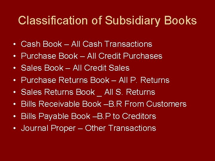 Classification of Subsidiary Books • • Cash Book – All Cash Transactions Purchase Book