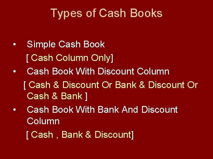 Types of Cash Books • Simple Cash Book [ Cash Column Only] • Cash