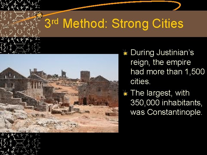 3 rd Method: Strong Cities During Justinian’s reign, the empire had more than 1,