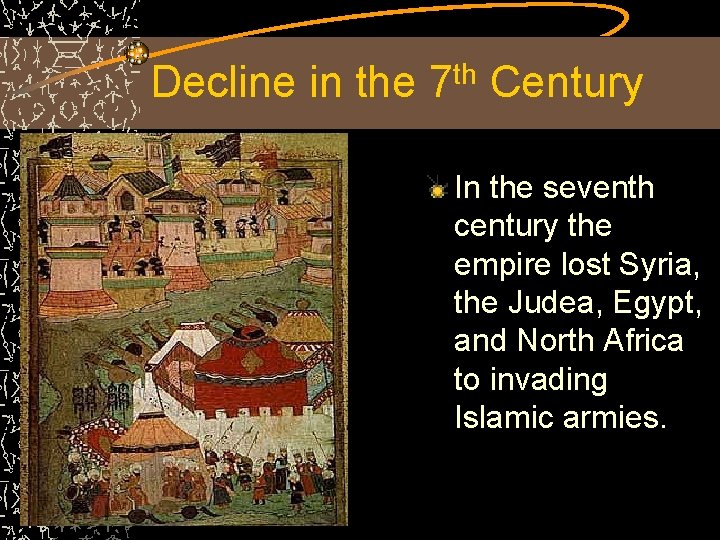 Decline in the 7 th Century In the seventh century the empire lost Syria,