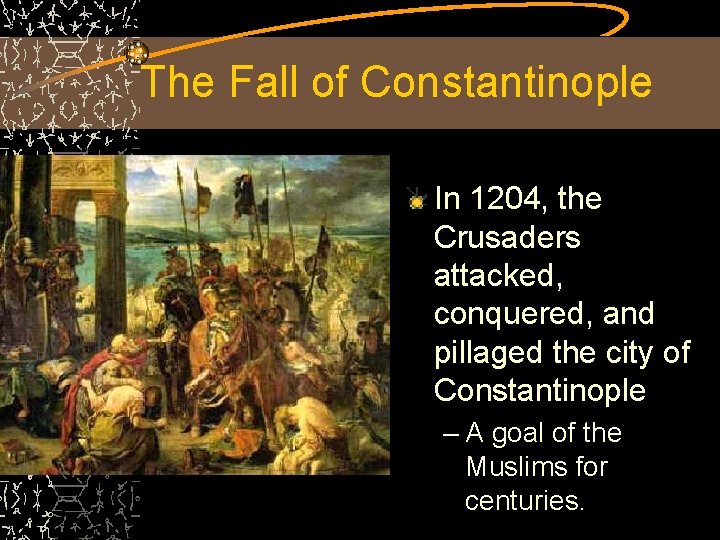 The Fall of Constantinople In 1204, the Crusaders attacked, conquered, and pillaged the city