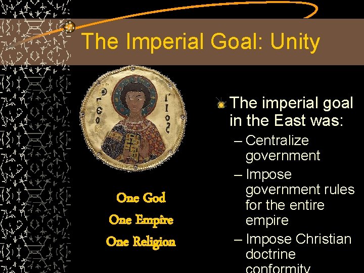 The Imperial Goal: Unity The imperial goal in the East was: One God One