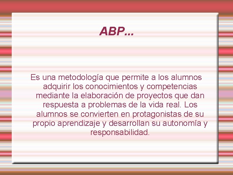 ABP. . . Es una metodología que permite a los alumnos adquirir los conocimientos