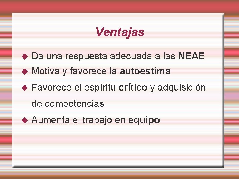 Ventajas Da una respuesta adecuada a las NEAE Motiva y favorece la autoestima Favorece Ventajas Da una respuesta adecuada a las NEAE Motiva y favorece la autoestima Favorece