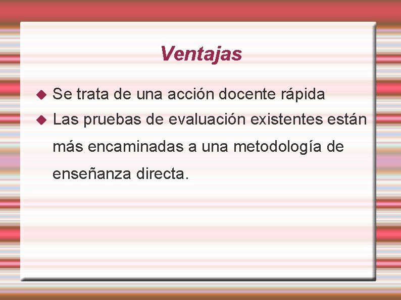Ventajas Se trata de una acción docente rápida Las pruebas de evaluación existentes están Ventajas Se trata de una acción docente rápida Las pruebas de evaluación existentes están