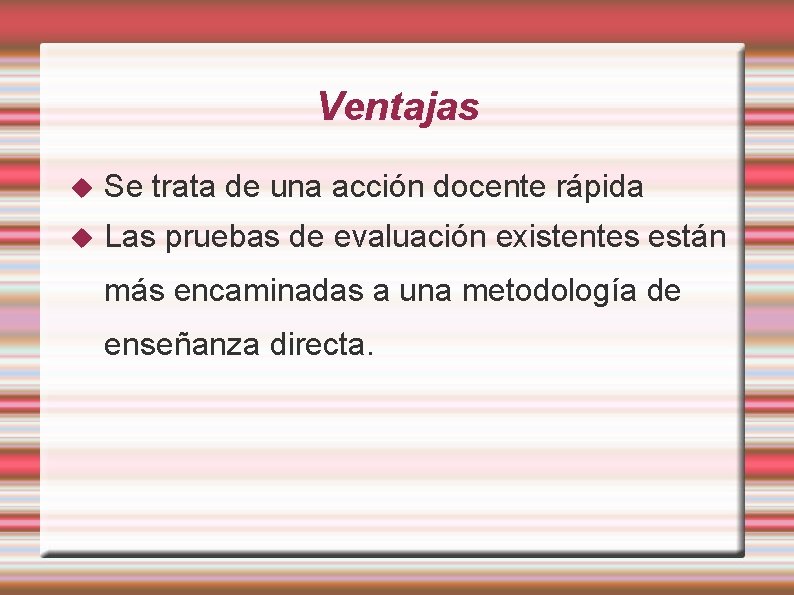 Ventajas Se trata de una acción docente rápida Las pruebas de evaluación existentes están