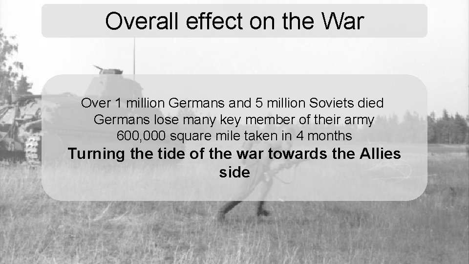 Overall effect on the War Over 1 million Germans and 5 million Soviets died
