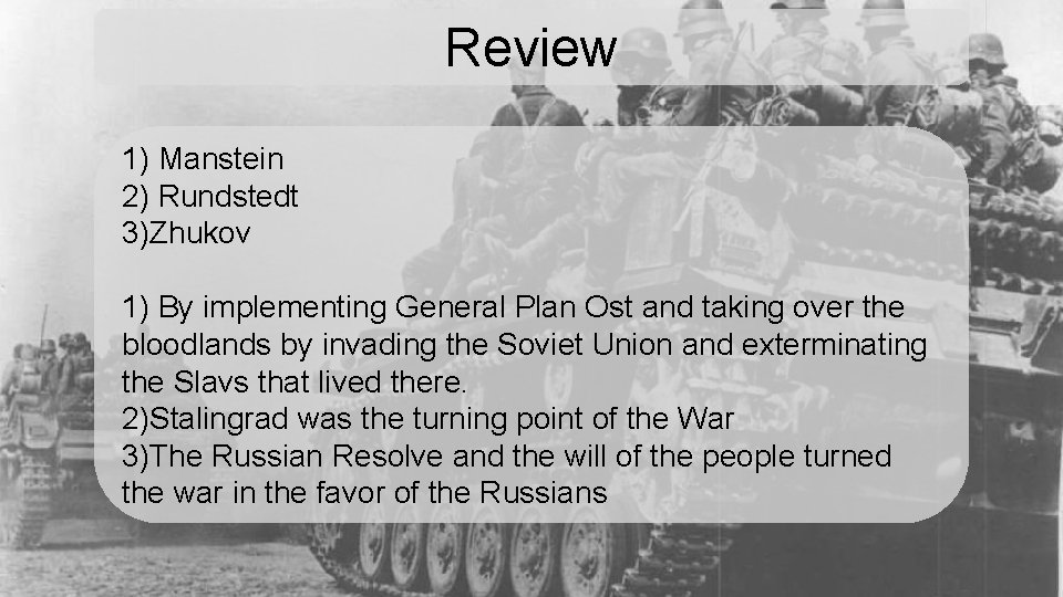 Review 1) Manstein 2) Rundstedt 3)Zhukov 1) By implementing General Plan Ost and taking