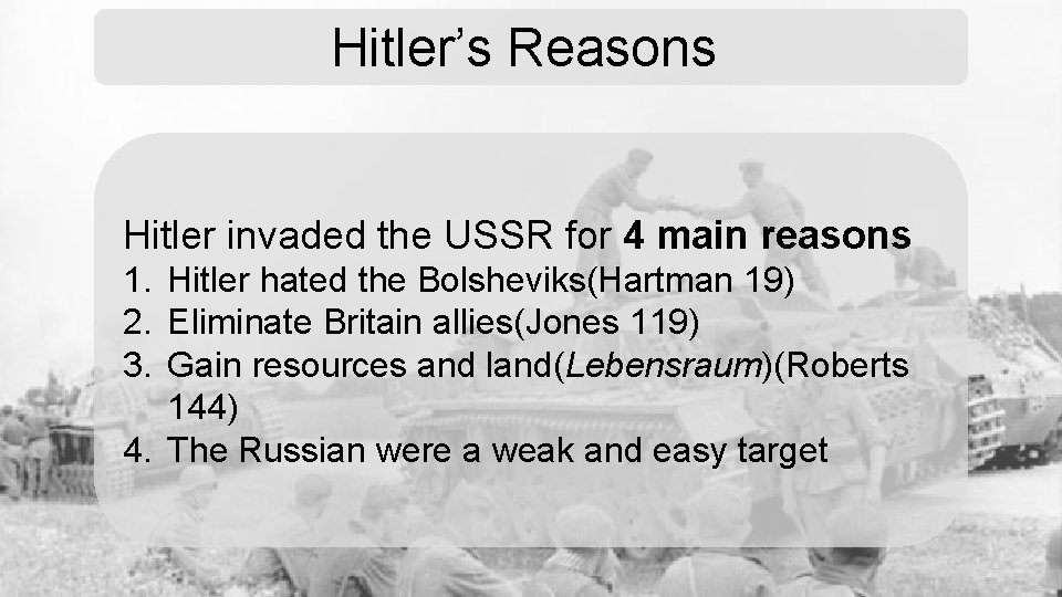 Hitler’s Reasons Hitler invaded the USSR for 4 main reasons 1. Hitler hated the