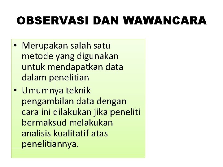 OBSERVASI DAN WAWANCARA • Merupakan salah satu metode yang digunakan untuk mendapatkan data dalam