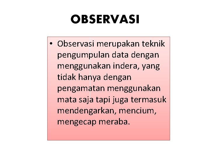 OBSERVASI • Observasi merupakan teknik pengumpulan data dengan menggunakan indera, yang tidak hanya dengan