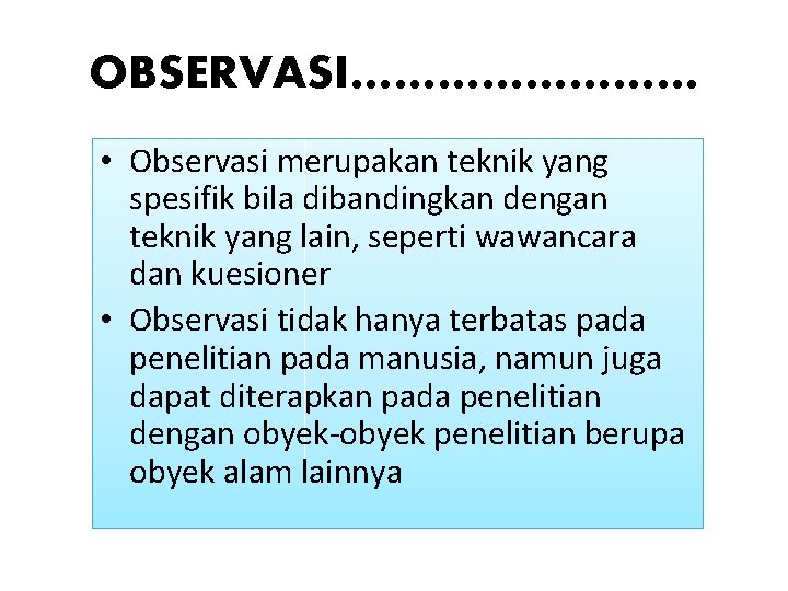 OBSERVASI………… • Observasi merupakan teknik yang spesifik bila dibandingkan dengan teknik yang lain, seperti