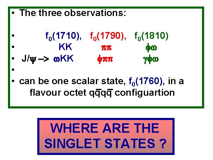  • The three observations: • f 0(1710), f 0(1790), f 0(1810) • KK