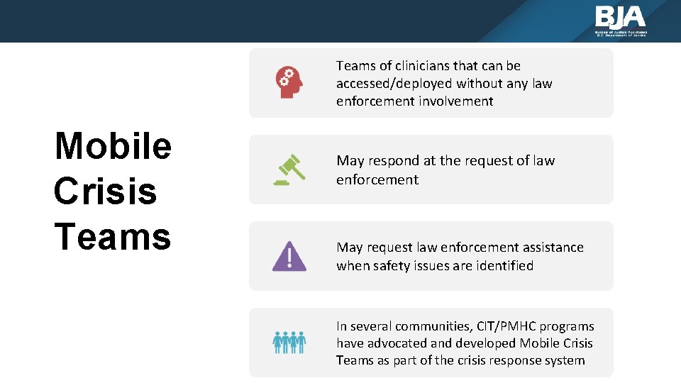 Teams of clinicians that can be accessed/deployed without any law enforcement involvement Mobile Crisis