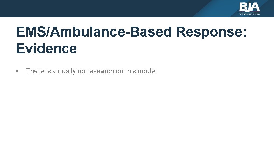 EMS/Ambulance-Based Response: Evidence • There is virtually no research on this model 