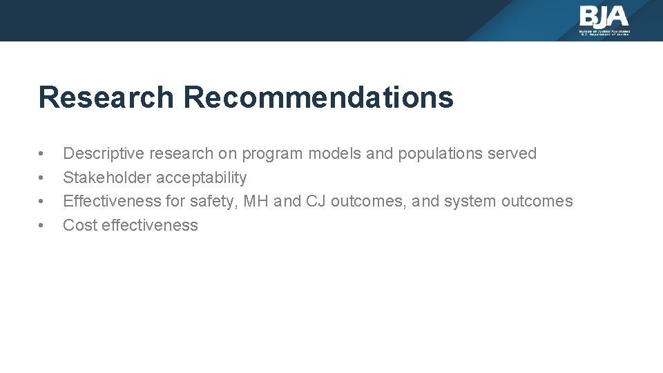 Research Recommendations • • Descriptive research on program models and populations served Stakeholder acceptability