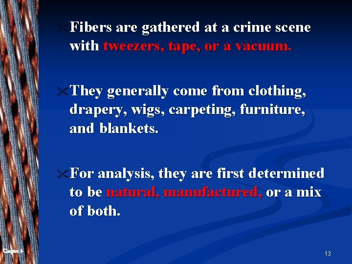 " Fibers are gathered at a crime scene with tweezers, tape, or a vacuum.