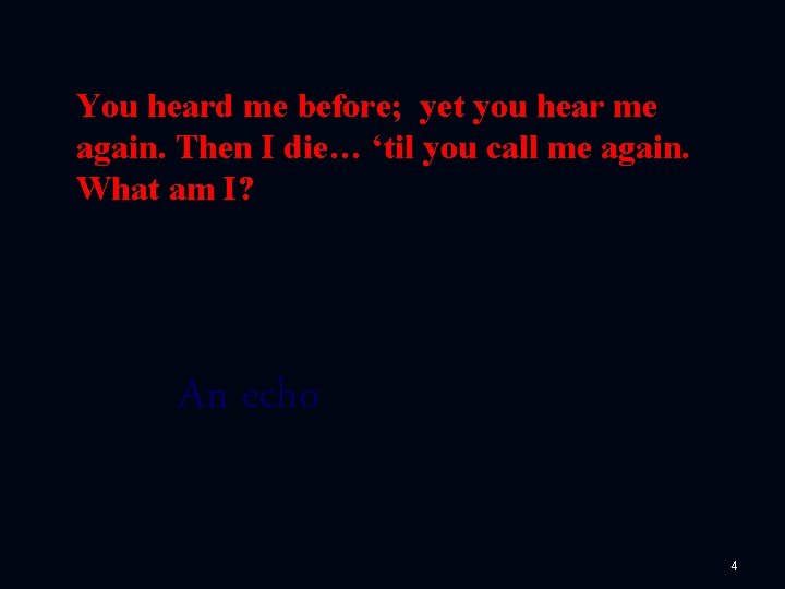 " You heard me before; yet you hear me again. Then I die… ‘til