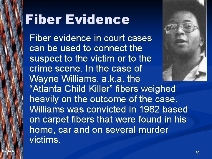 Fiber Evidence Fiber evidence in court cases can be used to connect the suspect