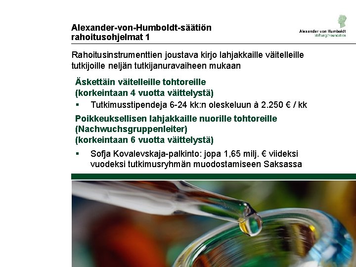 Alexander-von-Humboldt-säätiön rahoitusohjelmat 1 Rahoitusinstrumenttien joustava kirjo lahjakkaille väitelleille tutkijoille neljän tutkijanuravaiheen mukaan Äskettäin väitelleille