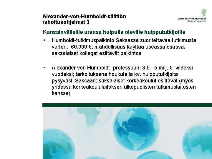 Alexander-von-Humboldt-säätiön rahoitusohjelmat 3 Kansainvälisille uransa huipulla oleville huippututkijoille § Humboldt-tutkimuspalkinto Saksassa suoritettavaa tutkimusta varten: