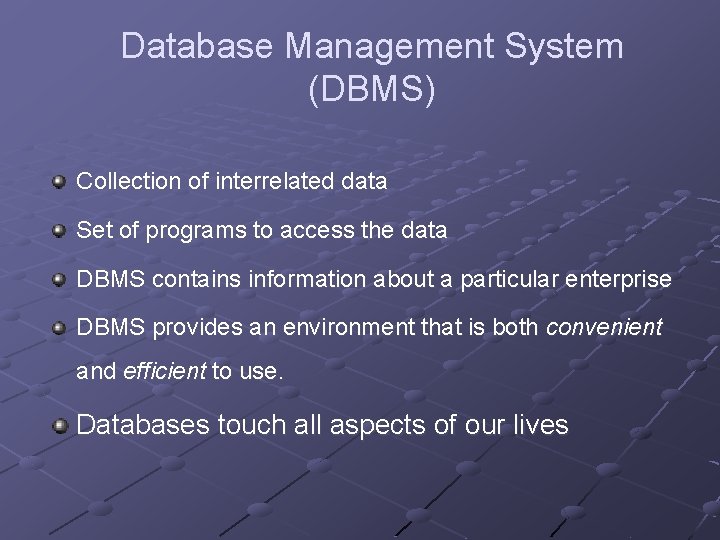 Database Management System (DBMS) Collection of interrelated data Set of programs to access the Database Management System (DBMS) Collection of interrelated data Set of programs to access the
