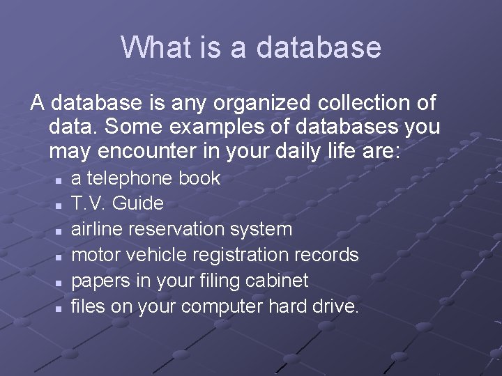 What is a database A database is any organized collection of data. Some examples What is a database A database is any organized collection of data. Some examples