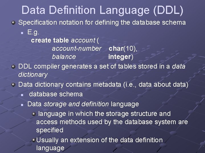 Data Definition Language (DDL) Specification notation for defining the database schema n E. g. Data Definition Language (DDL) Specification notation for defining the database schema n E. g.