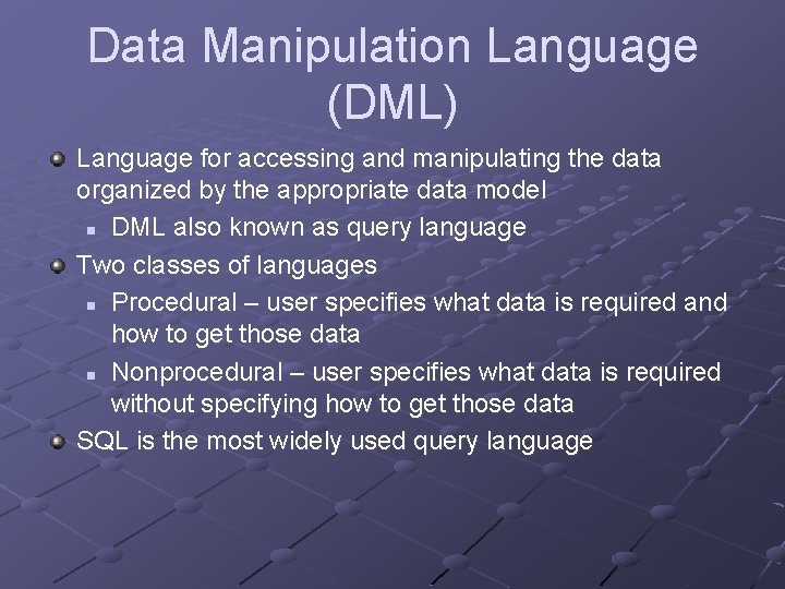 Data Manipulation Language (DML) Language for accessing and manipulating the data organized by the Data Manipulation Language (DML) Language for accessing and manipulating the data organized by the