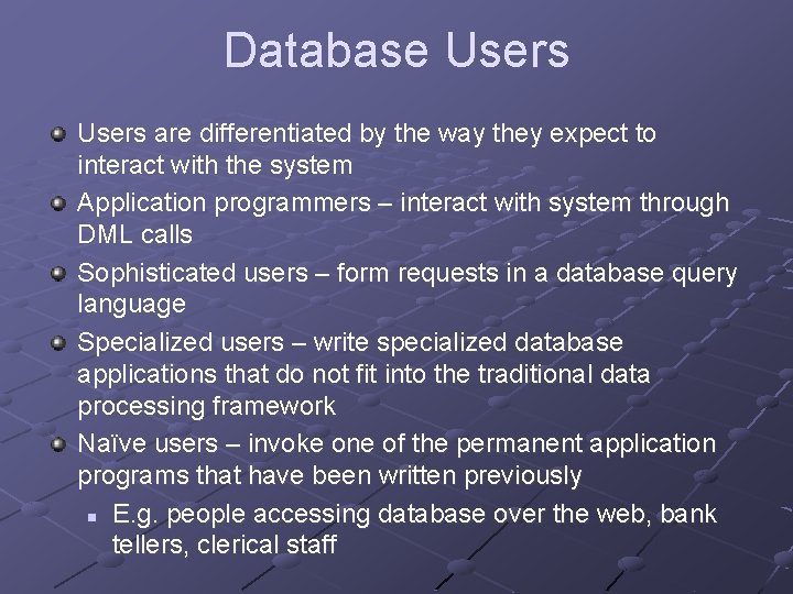 Database Users are differentiated by the way they expect to interact with the system Database Users are differentiated by the way they expect to interact with the system